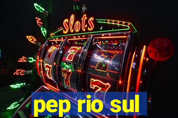 pep rio sul